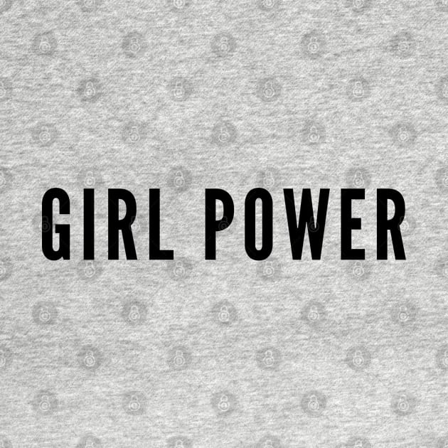 Girl Power - Powerful Statement by sillyslogans